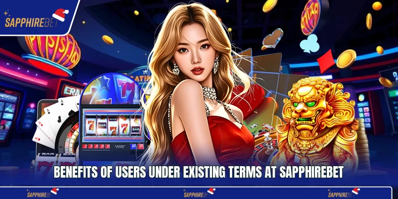 Terms And Conditions 3 Benefits of users under existing terms at Sapphirebet