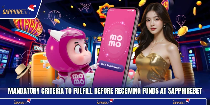 Mandatory criteria to fulfill before receiving funds at Sapphirebet