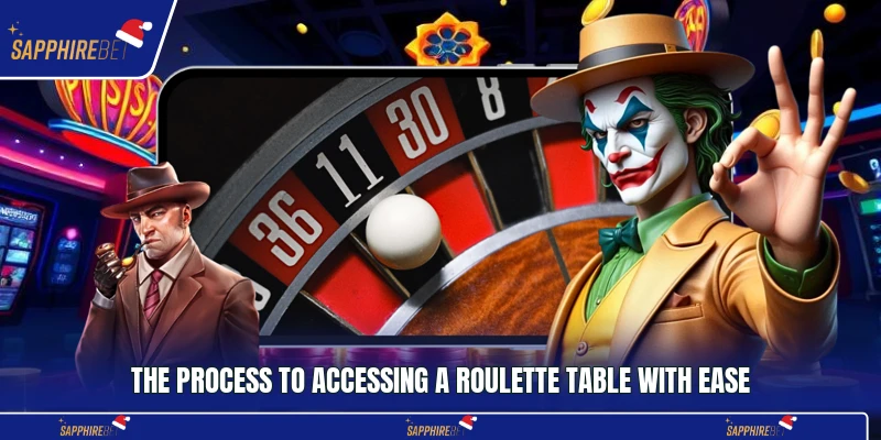 The process to accessing a Roulette table with ease