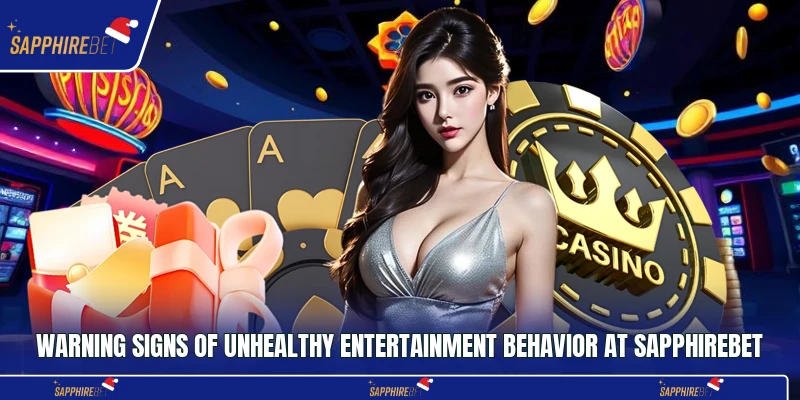 Warning signs of unhealthy entertainment behavior at Sapphirebet