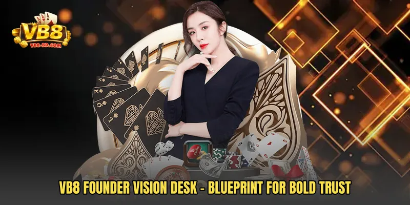 VB8 Founder Vision Desk - Blueprint For Bold Trust