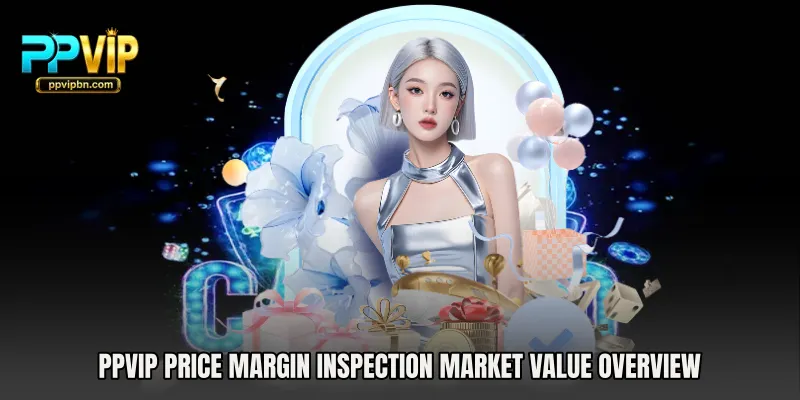 PPVIP Price Margin Inspection market value overview